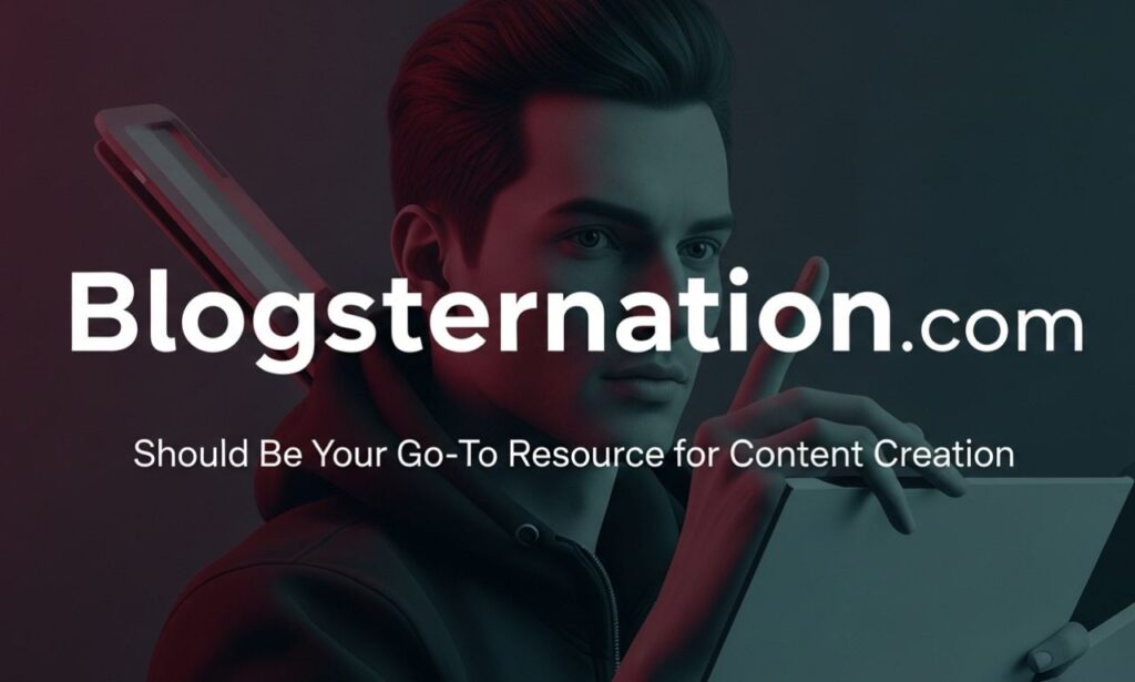 Blogsternation .com: Should Be Your Go-To Resource for Content Creation