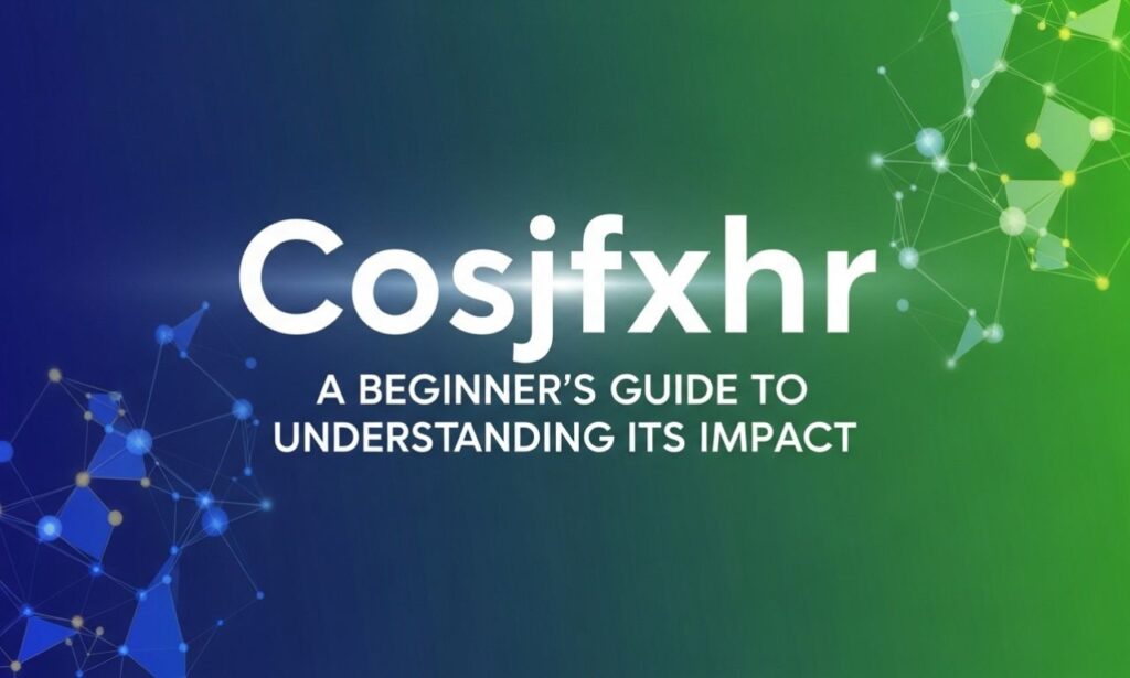 Cosjfxhr: A Beginner’s Guide to Understanding Its Impact