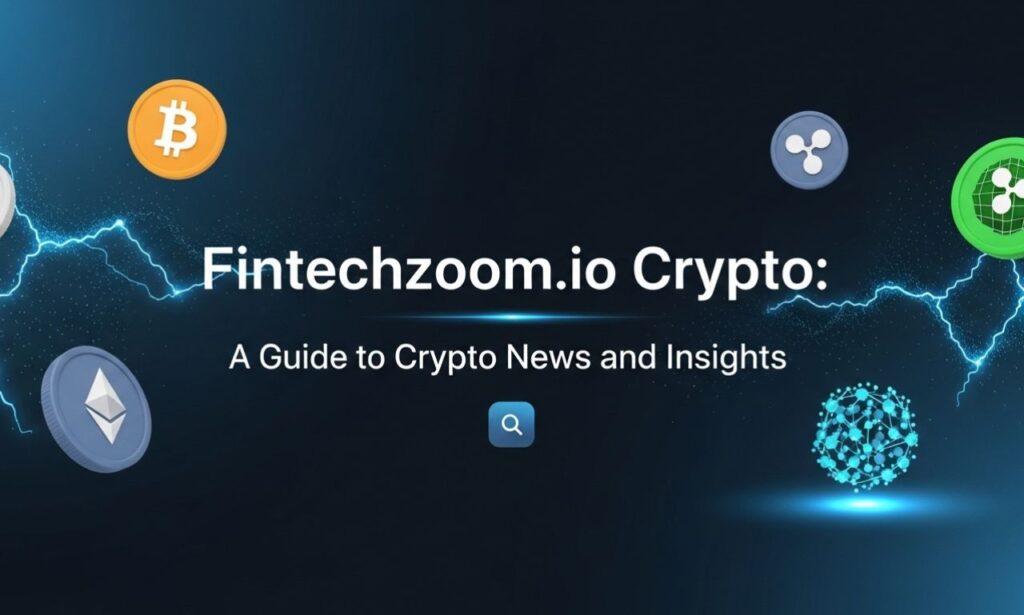 Fintechzoom.io crypto: A Guide to Crypto News and Insights