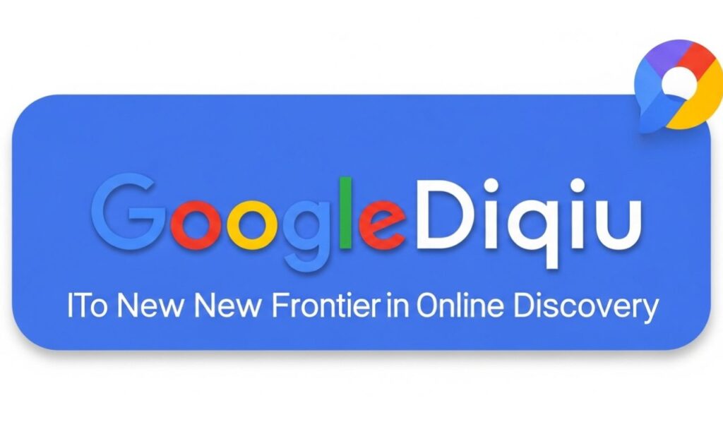 GoogleDiqiu: The New Frontier in Online Search and Discovery