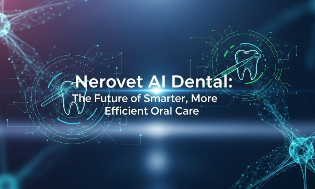 Nerovet AI Dental: The Future of Smarter, More Efficient Oral Care