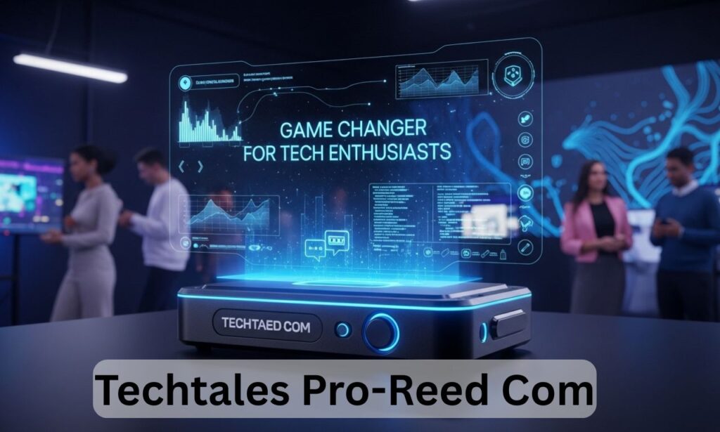 Techtales Pro-Reed Com: Game Changer for Tech Enthusiasts