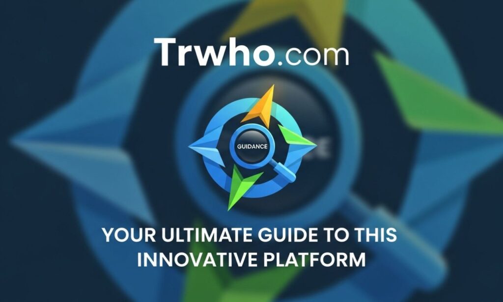Trwho .com: Your Ultimate Guide to This Innovative Platform