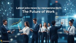Latest jobs news by newsarena.tech: The Future of Work